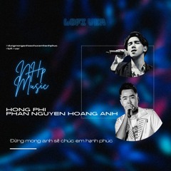 Đừng Mong Anh Sẽ Chúc Em Hạnh Phúc「Lofi Ver」/  Hồng Phi x Phan Nguyen Hoang Anh x NHp