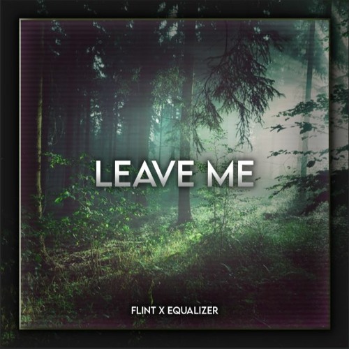 Leave Me (Ft. Equalizer)