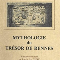 [Télécharger le livre] Mythologie du trésor de Rennes: Histoire véritable de l'abbé Saunière,