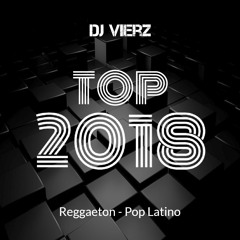 DJ VIERZ - TOP2018 (Reggaeton, Trap ,Pop Latino)