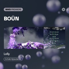 NWD PREMIERE | Boün - Lolly [Future Frequencies]