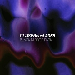 CLOSERcast #065 - BLACK MIRROR PARK