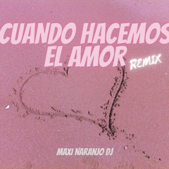 CUANDO HACEMOS EL AMOR - Maria Becerra (REMIX) Maxi Naranjo DJ