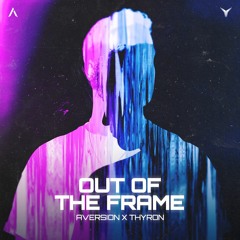 Aversion & Thyron - Out Of The Frame [OUT NOW]