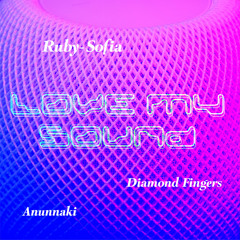 Ruby-Sofia, Diamond Fingers, Anunnaki - Love my Sound
