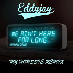 Nathan Dawe & Eddyjay - We ain't here for long (Houssie Remix)
