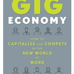 ~Pdf~(Download) Thriving in the Gig Economy: How to Capitalize and Compete in the New World of