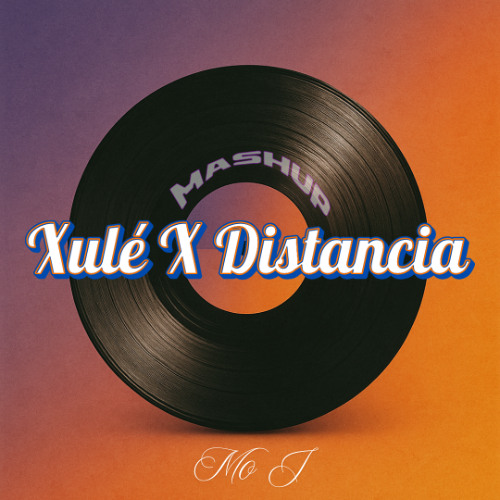 Xulé X Distancia (Mashup - Mo J)
