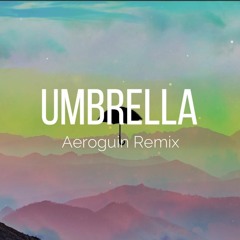 Ember Island - Umbrella (Aeroguin Remix)