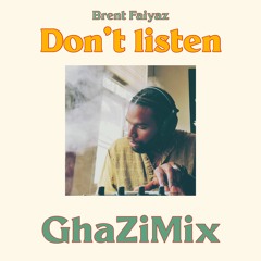 Brent Faiyaz - DON'T LISTEN [GHAZIMIX] 2021
