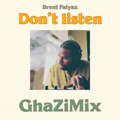 Brent Faiyaz - DON'T LISTEN [GHAZIMIX] 2021