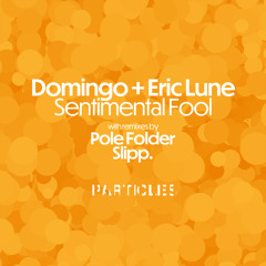 Domingo +, Eric Lune - Sentimental Fool (Pole Folder Full Sentimental Mix)