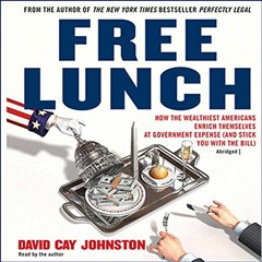 [VIEW] KINDLE PDF EBOOK EPUB Free Lunch: How the Wealthiest Americans Enrich Themselv