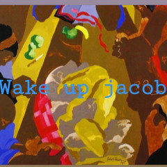 Wake up Jacob
