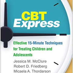 [Read] EPUB 📜 CBT Express: Effective 15-Minute Techniques for Treating Children and
