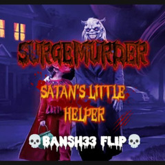 SURGEMURDER SATANS LITTLE HELPER-BANSH33 FLIP