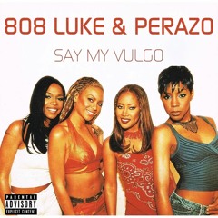 808 Luke & Perazo - Say My Vulgo ( SAY MY NAME REMIX )