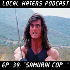 L.H.P | Ep. 39 | "Samurai Cop..."