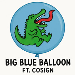 Big blue baloon FT. Cosign