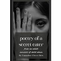 [Read/Download] [Poetry of a Secret Eater: From an Adult Survivor of Child Abuse] - Emmaline Clove