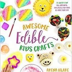 Pdf Download Awesome Edible Kids Crafts: 75 Super-fun All-natural Projects For Kids To Make And Eat