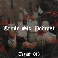 Triple Six Podcast 013 Tezzah