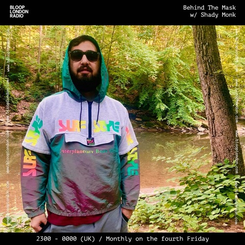 'Behind the Mask' w/ Shady Monk [for Bloop London Radio]