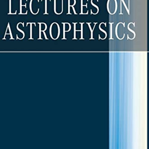 FREE KINDLE 📒 Lectures on Astrophysics by  Steven Weinberg PDF EBOOK EPUB KINDLE