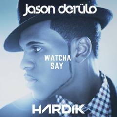 Watcha Say - Hardik (Hardtok Remix)