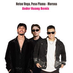 Neton Vega, Peso Pluma - Morena (Ander Huang Remix)