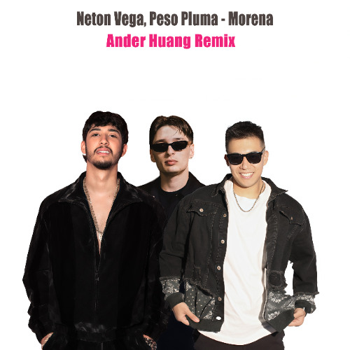 Peso Pluma, Neton Vega - Morena (Ander Huang Remix)