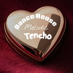 Dance House Melodic Tencho#