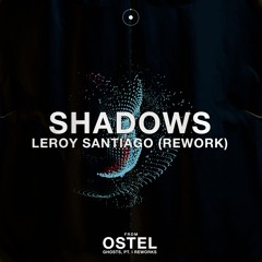 FREE DOWNLOAD: Ostel - Shadows (Leroy Santiago Extended Mix)