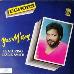 Yes M'am (ft. Leslie Smith) - Echoes (1985)