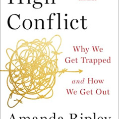 [ACCESS] EBOOK ✅ High Conflict: Why We Get Trapped and How We Get Out by  Amanda Ripl