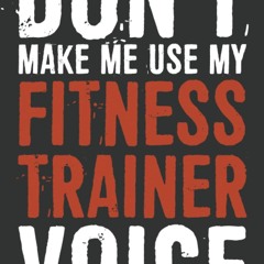 read don't make me use my fitness trainer voice notebook: 6 x 9 blank lined