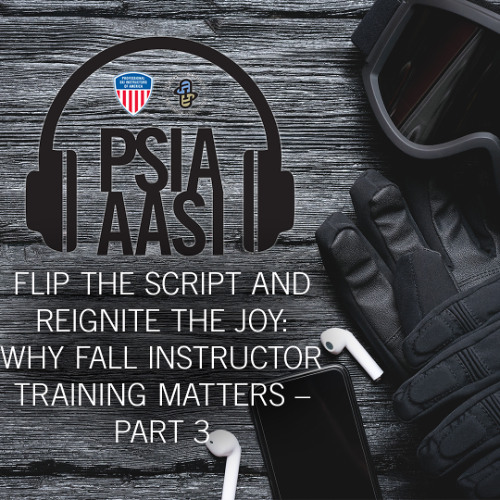 Flip the Script and Reignite the Joy: Why Fall Instructor Training Matters – Part 3