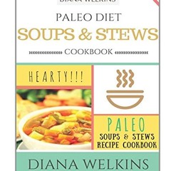 [DOWNLOAD] Paleo Diet Soups and Stews Cookbook Hearty Paleo Soups Stews Recipe Cookbook