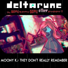 Moony K.: They Don't Really Remember - [Deltarune, The Same Same Same Other Puppet]