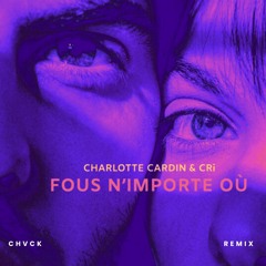 Charlotte Cardin & CRi - Fous N'importe Où (CHVCK Remix)