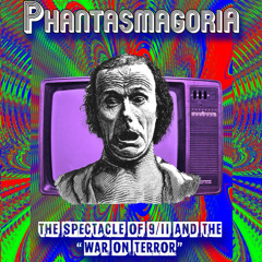 Phantasmagoria: The Spectacle of 9/11 and the “War on Terror”