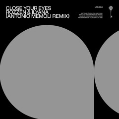 Rozzen, Ilyana - Close Your Eyes (Antonio Memoli Remix) [Preview]