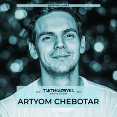 Taktika Zvuka Radio Show #129 - Artyom Chebotar