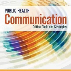 ❤ PDF/ READ ❤ Public Health Communication: Critical Tools and Strategies