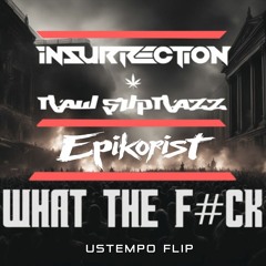 Insurrection & Raw SuprazZ - What the f#ck  [ EPIKORIST USTEMPO FLIP ]