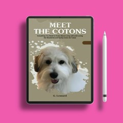 Meet the Cotons: Everything You Need to Know About Living with and Loving the Wonderful and Qui