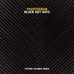 Black Out Days (Future Islands Remix)