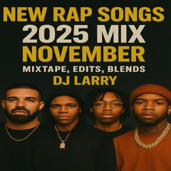 NEW RAP SONGS 2025 NOVEMBER MIXTAPE | TRAP, EDITS, BLENDS | DJ LARRY