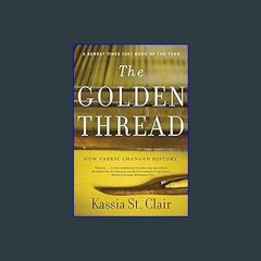 Read^^ ❤ The Golden Thread: How Fabric Changed History Online