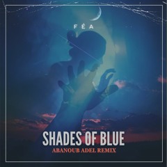 Féa - Shades Of Blue (Abanoub Adel Remix)